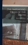The Impending Crisis of the South: How to Meet It di Hinton Rowan Helper edito da LIGHTNING SOURCE INC