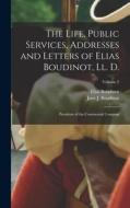 The Life, Public Services, Addresses and Letters of Elias Boudinot, Ll. D.: President of the Continental Congress; Volume 2 di Elias Boudinot, Jane J. Boudinot edito da LEGARE STREET PR