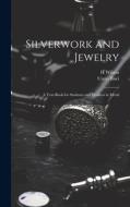Silverwork and Jewelry: A Text-book for Students and Workers in Metal di H. Wilson, Unno Bisei edito da LEGARE STREET PR