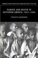 Famine and Death in Occupied Greece, 1941 1944 di Violetta Hionidou edito da Cambridge University Press