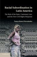Racial Subordination in Latin America di Tanya Kateri Hernandez edito da Cambridge University Press