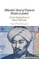 Alfarabi's Book Of Dialectic (Kitab Al-Jadal) di David M. DiPasquale edito da Cambridge University Press
