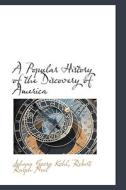A Popular History Of The Discovery Of America di Johann Georg Kohl edito da Bibliolife