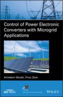 Control Of Power Electronic Converters With Microgrid Applications di Arindam Ghosh, Firuz Zare edito da John Wiley And Sons Ltd