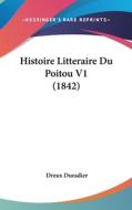 Histoire Litteraire Du Poitou V1 (1842) di Dreux Duradier edito da Kessinger Publishing