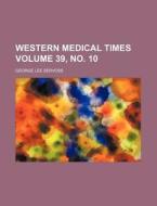 Western Medical Times Volume 39, No. 10 di George Lee Servoss edito da Rarebooksclub.com