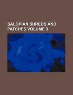 Salopian Shreds and Patches Volume 3 di Books Group edito da Rarebooksclub.com