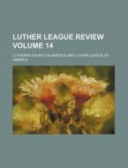 Luther League Review Volume 14 di Lutheran Church in America edito da Rarebooksclub.com