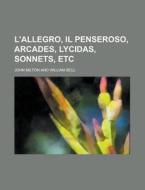L'Allegro, Il Penseroso, Arcades, Lycidas, Sonnets, Etc di John Milton edito da Rarebooksclub.com