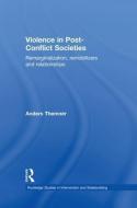 Violence in Post-Conflict Societies: Remarginalization, Remobilizers and Relationships di Anders Themner edito da ROUTLEDGE
