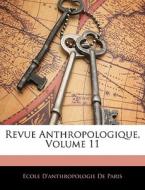 Revue Anthropologique, Volume 11 di Ecole D'Anthropologie De Paris edito da Nabu Press