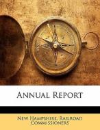 Annual Report di New Hampshire Railroad Commissioners edito da Bibliolife, Llc