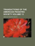 Transactions Of The American Pediatric S di American Pediatric Society edito da Rarebooksclub.com