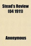 Stead's Review 04 1911 di Anonymous edito da General Books