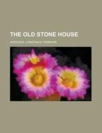 The Old Stone House di Constance Fenimore Woolson edito da Rarebooksclub.com