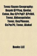 Tovuz Rayon Geography: B Y K Q??laq, Qov di Books Llc edito da Books LLC