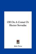 Off on a Comet or Hector Servadac di Jules Verne edito da Kessinger Publishing