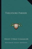 Theodore Parker di Henry Steele Commager edito da Kessinger Publishing