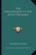 The Philosopher in the Apple Orchard di Anthony Hope edito da Kessinger Publishing