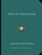 Fires of Magnetism di Edmund Shaftesbury edito da Kessinger Publishing
