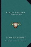 Percy's Revenge: A Story for Boys di Clara Mulholland edito da Kessinger Publishing