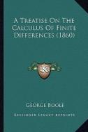 A Treatise on the Calculus of Finite Differences (1860) di George Boole edito da Kessinger Publishing
