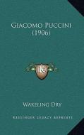 Giacomo Puccini (1906) di Wakeling Dry edito da Kessinger Publishing