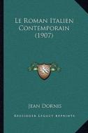 Le Roman Italien Contemporain (1907) di Jean Dornis edito da Kessinger Publishing