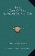 The Clue of the Primrose Petal (1921) di Harvey Wickham edito da Kessinger Publishing
