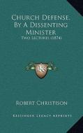 Church Defense, by a Dissenting Minister: Two Lectures (1874) di Robert Christison edito da Kessinger Publishing