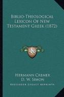 Biblio-Theological Lexicon of New Testament Greek (1872) di Hermann Cremer edito da Kessinger Publishing