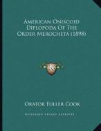 American Oniscoid Diplopoda of the Order Merocheta (1898) di Orator Fuller Cook edito da Kessinger Publishing