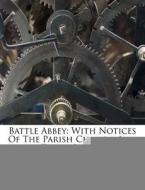 Battle Abbey: With Notices Of The Parish Church And Town, Issue 4 edito da Nabu Press