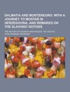 Dalmatia And Montenegro; The History Of Dalmatia And Ragusa, The Uscocs ... di John Gardner Wilkinson edito da Theclassics.us
