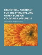Statistical Abstract for the Principal and Other Foreign Countries Volume 26 di Great Britain Board of Trade edito da Rarebooksclub.com