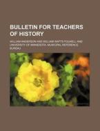 Bulletin for Teachers of History di William Anderson edito da Rarebooksclub.com