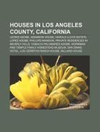 Houses In Los Angeles County, California di Source Wikipedia edito da Books LLC, Wiki Series