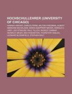 Hochschullehrer (University of Chicago) di Quelle Wikipedia edito da Books LLC, Reference Series