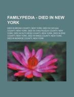 Familypedia - Died in New York: Died in Bronx County, New York, Died in Cayuga County, New York, Died in Chautauqua County, New York, Died in Dutchess di Source Wikia edito da Books LLC, Wiki Series