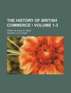The History Of British Commerce (volume 1-3); From The Earlist Times di George Lillie Craik edito da General Books Llc