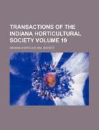 Transactions of the Indiana Horticultural Society Volume 19 di Indiana Horticultural Society edito da Rarebooksclub.com