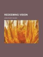 Redeeming Vision di John Stuart Holden edito da Rarebooksclub.com