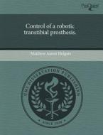 Control Of A Robotic Transtibial Prosthesis. di Matthew Aaron Holgate edito da Proquest, Umi Dissertation Publishing