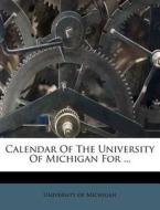 Calendar Of The University Of Michigan For ... di University Of Michigan edito da Nabu Press