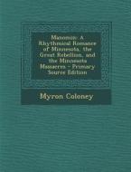 Manomin: A Rhythmical Romance of Minnesota, the Great Rebellion, and the Minnesota Massacres di Myron Coloney edito da Nabu Press