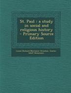 St. Paul: A Study in Social and Religious History di Lionel Richard Mortimer Strachan, Gustav Adolf Deissmann edito da Nabu Press