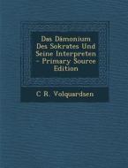 Das Damonium Des Sokrates Und Seine Interpreten - Primary Source Edition di C. R. Volquardsen edito da Nabu Press