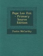 Pope Leo XIII. di Justin McCarthy edito da Nabu Press