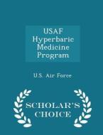 Usaf Hyperbaric Medicine Program - Scholar's Choice Edition edito da Scholar's Choice