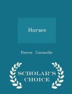 Horace - Scholar's Choice Edition di Pierre Corneille edito da Scholar's Choice